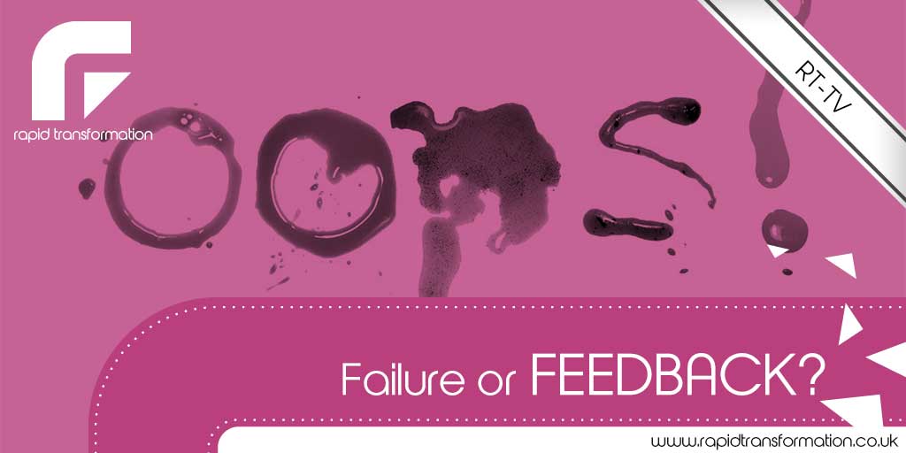 Failure or Feedback – You Choose! Rapid Transformation failure