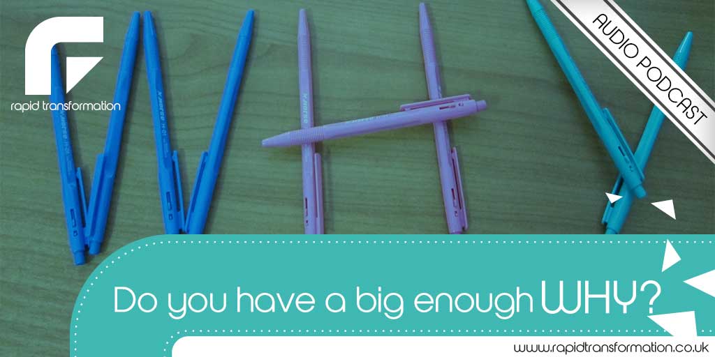 Do You Have a Big Enough Why? Know Your Why – Rapid Transformation know your why